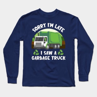 Sorry I'm late I saw a garbage truck | Humor Apparel Long Sleeve T-Shirt